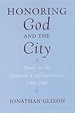 Honoring God And The City Music At The Venetian Confraternities 12601806 English Edition