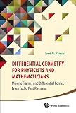 Differential Geometry For Physicists And Mathematicians Moving Frames And Differential Forms From Euclid Past Riemann