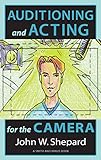 Auditioning And Acting For The Camera Proven Techniques For Auditioning And Performing In Film Episodic Tv Sitcoms Soap Operas Commercials And Industrials Career Development Series