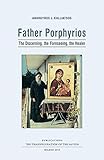 Father Porphyrios The Discerning The Foreseeing The Healer English Edition