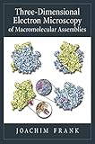 Threedimensional Electron Microscopy Of Macromolecular Assemblies Visualization Of Biological Molecules In Their Native State English Edition