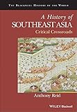 A History Of Southeast Asia Critical Crossroads Blackwell History Of The World English Edition