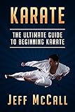 Karate The Ultimate Guide To Beginning Karate Karate Martial Arts Self Defence English Edition