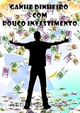 Ganhe Dinheiro Com Pouco Investimento Segredo Do Sucesso Portuguese Edition