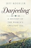 Darjeeling A History Of The Worlds Greatest Tea English Edition