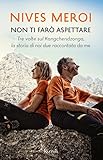 Non Ti Far Aspettare Tre Volte Sul Kangchendzonga La Storia Di Noi Due Raccontata Da Me Italian Edition