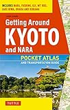 Getting Around Kyoto And Nara Pocket Atlas And Transportation Guide Includes Nara Fushimi Uji Mt Hiei Lake Biwa Ohara And Kurama English Edition