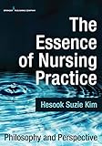 The Essence Of Nursing Practice Philosophy And Perspective English Edition