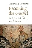 Becoming The Gospel Paul Participation And Mission The Gospel And Our Culture Series Gocs