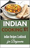 Indian Cooking For Beginners Indian Recipes Cookbook 101 Indian Cuisine Indian Culinary Traditions Indian Food Recipes Indian Food Cookbook For Beginners 1 English Edition