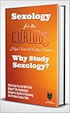 Sexology For The Curious Why Study Sexology The Undecided Students Guide To Choosing The Perfect University Major Career Path English Edition