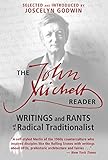The John Michell Reader Writings And Rants Of A Radical Traditionalist English Edition