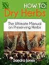 How To Dry Herbs: The Ultimate Manual on Preserving Herbs (How To Dry Herbs Books, preserving herbs, drying herbs)