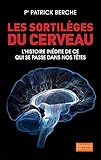 Les Sortil%C3%A8ges Du Cerveau: L'histoire In%C3%A9dite De Ce Qui Se Passe Dans Nos T%C3%AAtes (document)
