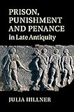 Prison Punishment And Penance In Late Antiquity English Edition