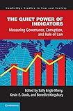 The Quiet Power Of Indicators Measuring Governance Corruption And Rule Of Law Cambridge Studies In Law And Society English Edition