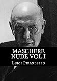 Maschere Nude Vol I Tutto Ili Teatro Vol 1 Di 2 Italian Edition
