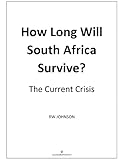 How Long Will South Africa Survive 2nd Edition The Crisis Continues English Edition