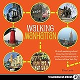 Walking Manhattan 30 Strolls Exploring Cultural Treasures Entertainment Centers And Historical Sites In The Heart Of New York City