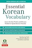 Essential Korean Vocabulary Learn The Key Words And Phrases Needed To Speak Korean Fluently English Edition