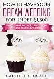 How To Have Your Dream Wedding For Under 1500 How To Have Your Dream Wedding Without Breaking The Bank Budget Wedding