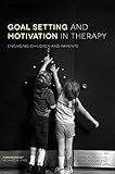 Goal Setting And Motivation In Therapy Engaging Children And Parents English Edition