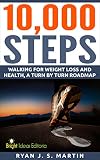 10000 Steps Walking For Weight Loss Walking For Health A Turn By Turn Roadmap Weight Loss Series Book 1 English Edition