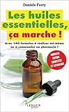 Les Huiles Essentielles, %C3%A7a Marche ! : Avec 140 Formules %C3%A0 R%C3%A9aliser Soi M%C3%AAme Ou %C3%A0 Commander En Pharmacie !