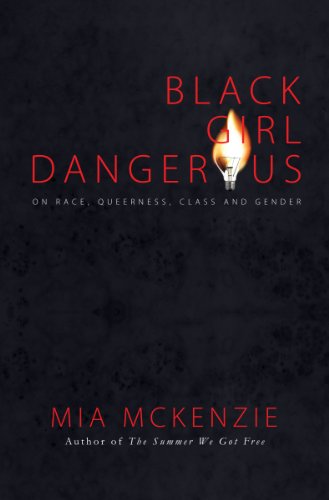 Black Girl Dangerous on Race, Queerness, Class and Gender book cover