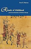 Rituals Of Childhood Jewish Acculturation In Medieval Europe English Edition