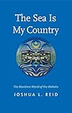 The Sea Is My Country The Maritime World Of The Makahs The Henry Roe Cloud Series On American Indians And Modernity English Edition