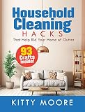 Household Cleaning Hacks 4th Edition 93 Crafts That Help Rid Your Home Of Clutter English Edition