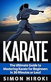 Karate The Ultimate Beginners Guide To Mastering Karate In 30 Minutes Or Less Karate Karate For Beginners Tai Chi Martial Arts How To Fight Self Defense Taoism English Edition