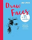 Draw Faces In 15 Minutes Amaze Your Friends With Your Portrait Skills Draw In 15 Minutes English Edition