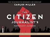 The Citizen Journalists Photography Handbook Shooting The World As It Happens English Edition