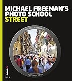 Michael Freemans Photo School Street Photography Essential Aspects Of Street Photography English Edition