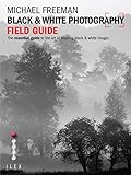 Black White Photography Field Guide The Art Of Creating Digital Monochrome English Edition