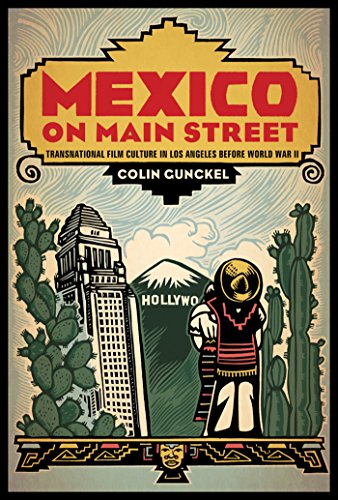 Mexico on Main Street: Transnational Film Culture in Los Angeles before World War II (By: Colin Gunckel) cover