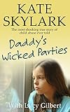 Daddys Wicked Parties The Most Shocking True Story Of Child Abuse Ever Told Skylark Child Abuse True Stories Book 2 English Edition
