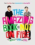 The Amazing Book Is Not On Fire The World Of Dan And Phil