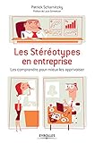 Les Strotypes En Entreprise Les Comprendre Pour Mieux Les Apprivoiser