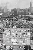 Hooverville And The Unemployed Seattle During The Great Depression English Edition