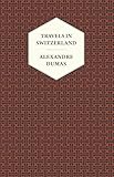 Travels In Switzerland English Edition