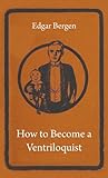 How To Become A Ventriloquist