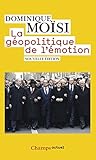 La Gopolitique De Lmotion Comment Les Cultures De Peur Dhumiliation Et Despoir Faonnent Le Monde Champs Actuel