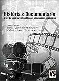 Histria Documentrio Artes De Fazer Narrativas Flmicas E Linguagens Imagticas Portuguese Edition