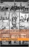 The Magick Of Saint Expedite Tap Into The Truly Miraculous Power Of Saint Expedite Magick Of The Saints Book 2 English Edition