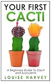 Your First Cacti A Beginners Guide To Cacti And Succulents English Edition