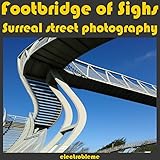 Footbridge Of Sighs Surreal Street Photography Surrealism Book 9 English Edition