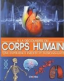 A La Dcouverte Du Corps Humain Une Exprience Indite Et Passionnante